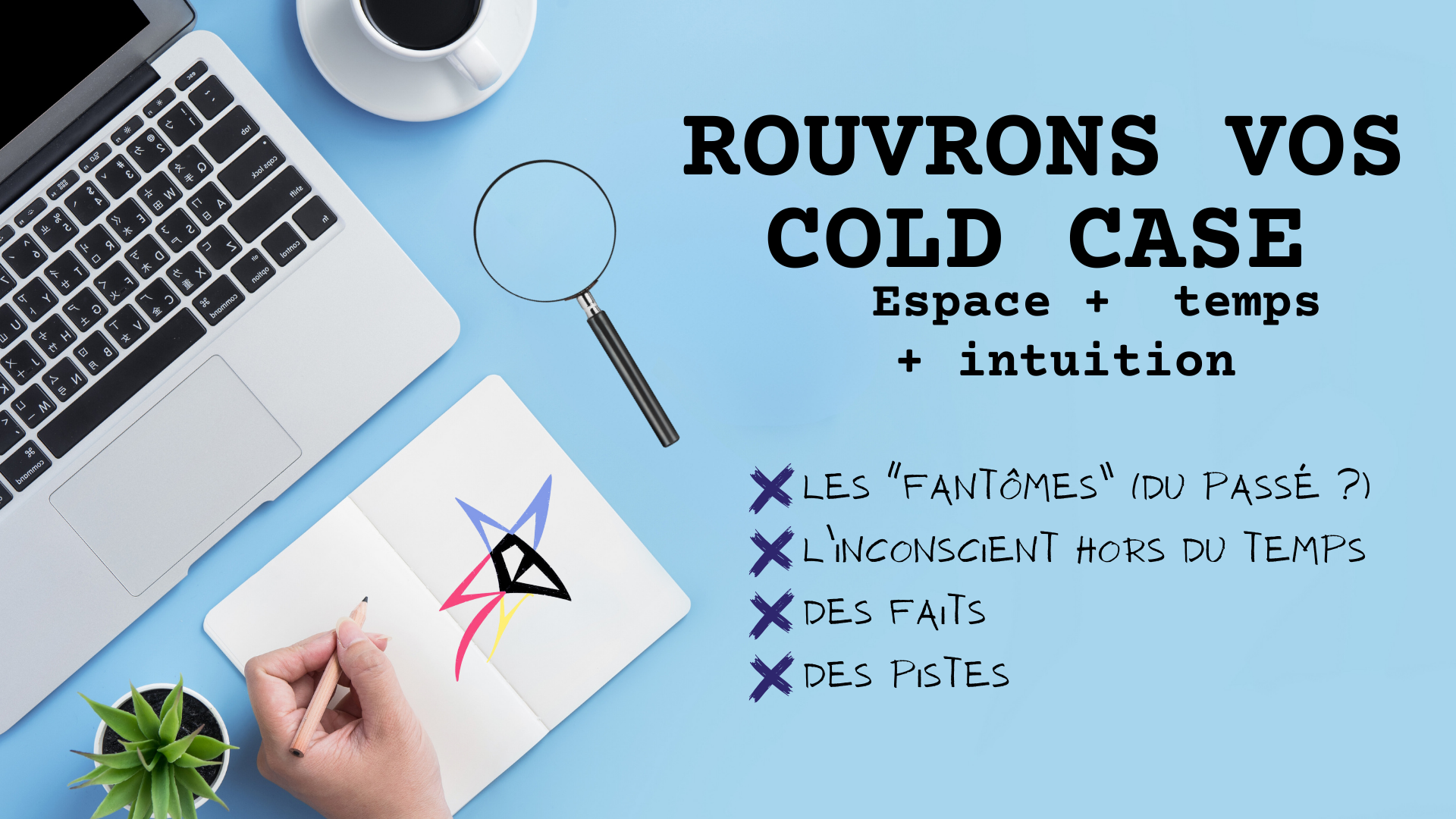 Rouvrons vos Cold Case ! Voyance et coaching sur Paris pour développer son intuition par Sylviane Bauer-Motti